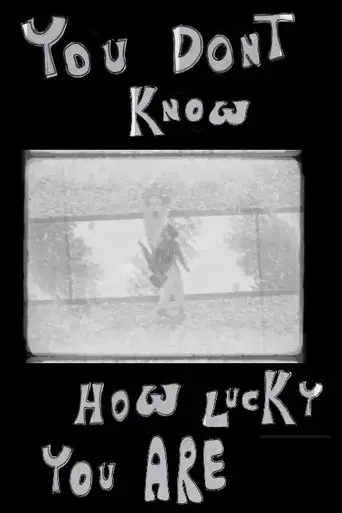 YOU DON'T KNOW HOW LUCKY YOU ARE